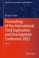 Proceedings of the International Field Exploration and Development Conference 2023. Vol. 6