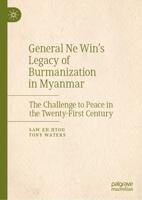 General Ne Win's Legacy of Burmanization in Myanmar