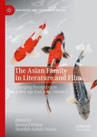 The Asian Family in Literature and Film. Volume I Changing Perceptions in a New Age - East Asia
