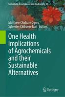 One Health Implications of Agrochemicals and Their Sustainable Alternatives