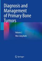 Diagnosis and Management of Primary Bone Tumors. Volume 2
