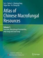 Atlas of Chinese Macrofungal Resources. Volume 1 Overview, Macrofungal Ascomycetes, Jelly Fungi and Coral Fungi
