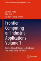 Frontier Computing on Industrial Applications. Volume 1 Proceedings of Theory, Technologies and Applications (FC 2023)