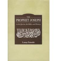 The Prophet Joseph in the Qur'an,the Bible,and History