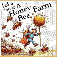 Let's Go to a Honey Bee Farm
