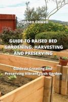 Guide to Raised Bed Gardening, Harvesting and Preserving