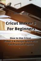 Cricut Maker 3 For Beginners