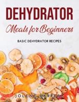 Dehydrator Meals for Beginners: Basic Dehydrator Recipes