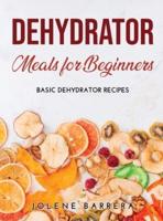 Dehydrator Meals for Beginners: Basic Dehydrator Recipes