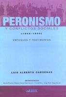 Peronismo y Conflictos Sociales, 1945-1999: Enfoques y Testimonios