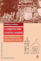 La arquitectura jesuítico-guaraní: Una experiencia de interacción cultural