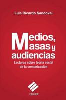 Medios, masas y audiencias: lecturas sobre teoría social de la comunicación