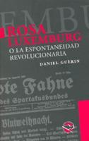 Rosa Luxemburg: Y la Espontaneidad Revolucionaria