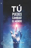 Tú puedes cambiar el mundo