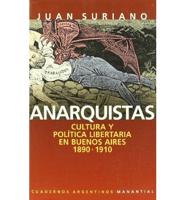 Anarquistas: Cultura y Politica Libertaria en Buenos Aires, 1890-1910