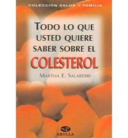 Todo Lo Que Usted Quiere Saber Sobre El Colesterol / All You Want to Know About Cholesterol