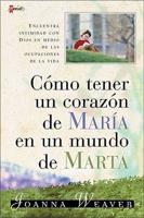 Como Tener Un Corazon De Maria En Un Mundo De Marta / Having A Mary Heart In A Martha World