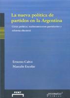 La Nueva Politica de Partidos En La Argentina: Crisis Politica, Realineamientos Partidarios y Reforma Electoral