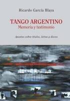 Tango Argentino. Memoria Y Testimonio .