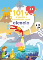 101 Preguntas Y Curiosidades Sobre Ciencia / 101 Questions and Curiosities About Science