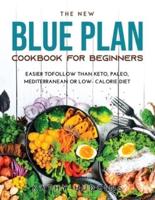 THE NEW BLUE PLAN COOKBOOK FOR BEGINNERS: Easier toFollow than Keto, Paleo, Mediterranean or Low- Calorie Diet