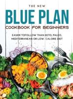 THE NEW BLUE PLAN COOKBOOK FOR BEGINNERS: Easier toFollow than Keto, Paleo, Mediterranean or Low- Calorie Diet