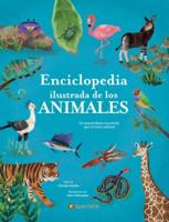 La Enciclopedia Ilustrada De Los Animales / The Illustrated Encyclopedia of Animals: An Incredible Journey Through the Animal Kingdom