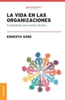 Vida En Las Organizaciones, La: El Aprendizaje Como Acción Colectiva