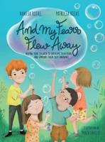 And My Fears Flew Away: Helping Your Children To Overcome Their Fears And Improve Their Self-Confidence