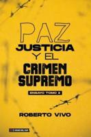 Paz, Juticia Y El Crimen Supremo, Tomo 2
