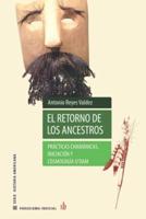 El retorno de los ancestros: Prácticas chamánicas, iniciación y cosmología o'dam