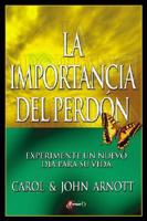 Importancia del Perdon, La: Experiment a New Day in Your Life