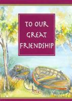 To Our Great Friendship
