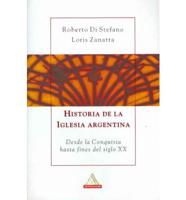 Historia de La Iglesia Argentina: Desde La Conquista Hasta Fines del Siglo XX