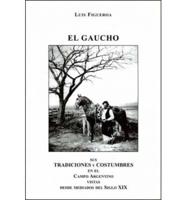 El Gaucho: Sus Tradiciones y Costumbres en el Campo Argentino Vistas Desde Mediados del Siglo XIX