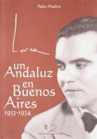Lorca Un Andaluz En Buenos Aires 1933-1934