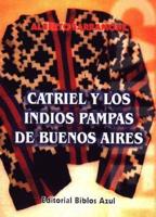 Catriel y Los Indios Pampas de Buenos Aires