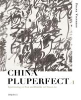 China Pluperfect. I Epistemology of Past and Outside in Chinese Art