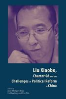 Liu Xiaobo, Charter 08, and the Challenges of Political Reform in China