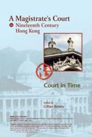 A Magistrate's Court in Nineteenth Century Hong Kong: The Court Cases Reported in The China Mail of The Honourable Frederick Stewart, MA, LLD, Founder of Hong Kong Government Education... Modern Commentary and Background Essays with Selected Themed Transc