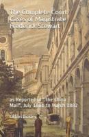 The Complete Court Cases of Magistrate Frederick Stewart