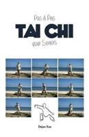 Le Tai Chi Pour Seniors, Pas a Pas: Tout en Couleur
