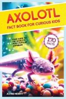 Axolotl Fact Book For Curious Kids