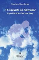 A Conquista da Liberdade Experiência de Vida com Jung
