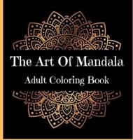 The Art Of Mandala Adult Coloring Book