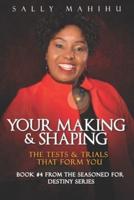 Your Making and Shaping