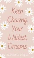 Keep Chasing Your Wildest Dreams