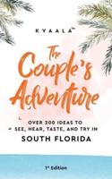 The Couple's Adventure - Over 200 Ideas to See, Hear, Taste, and Try in South Florida: Make Memories That Will Last a Lifetime in the South of the Sunshine State