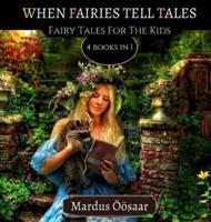 When Fairies Tell Tales: Fairy Tales For The Kids: 4 Books In 1