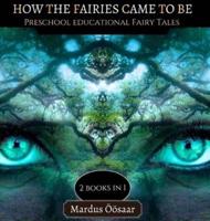 How The Fairies Came To Be: 2 Books In 1